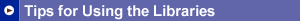 Tips for Using the Libraries